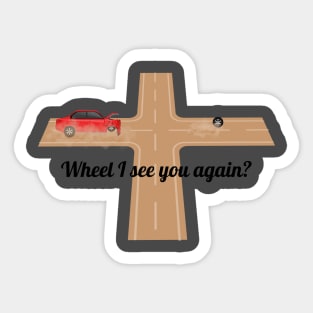 Wheel I see you again? Sticker